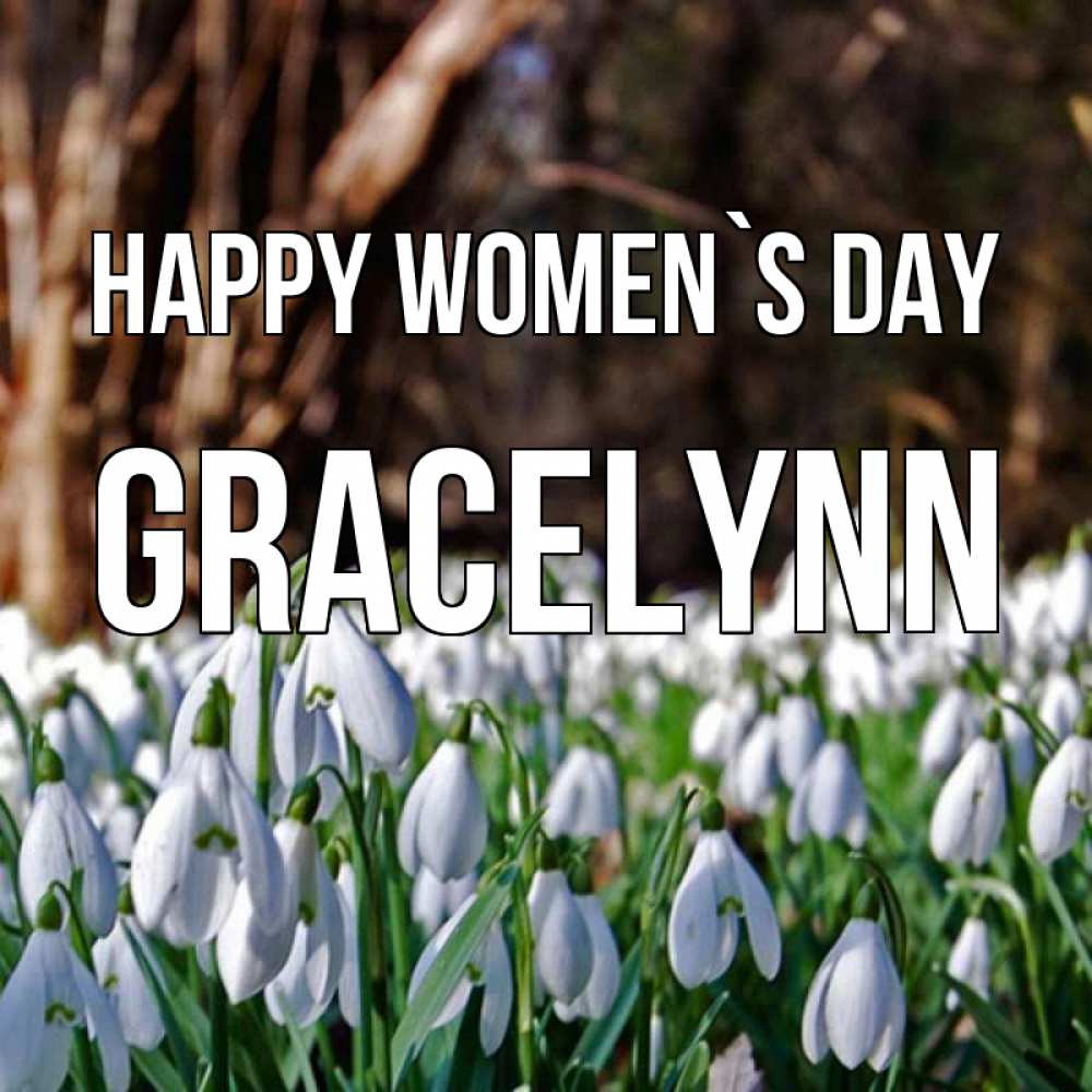 Greetings card с именем, Gracelynn happy women`s day с подснежниками 1 Greetings with text for free download 